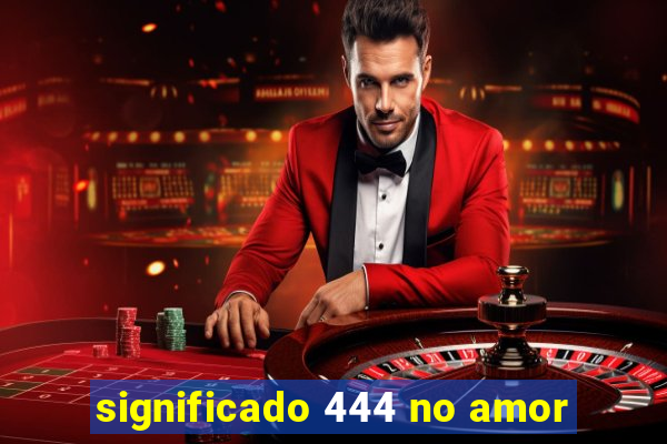 significado 444 no amor